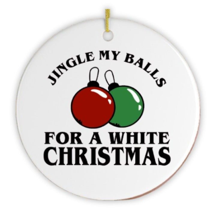 Jingle My Balls for a White Christmas Sex Humor Ornament Ceramic Ornament OrnamentallyYou 