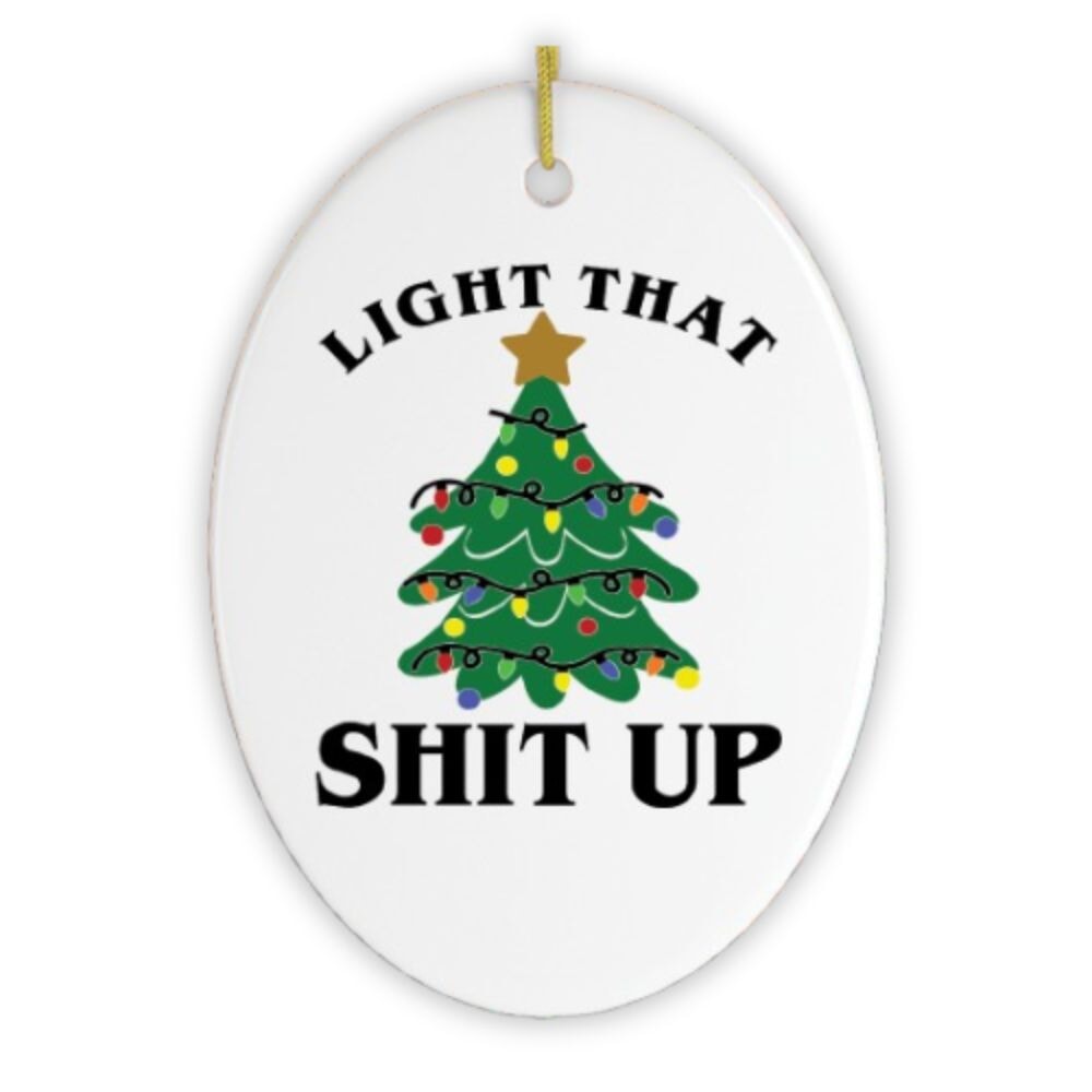 Light That Shit Up Christmas Ornament Ceramic Ornament OrnamentallyYou 