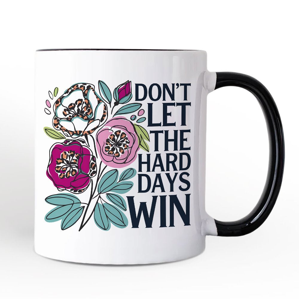 Don't Let The Hard Days Win Mental Health Mug, Floral Positive Affirmation Gift Personalized Ceramic Mug OrnamentallyYou 