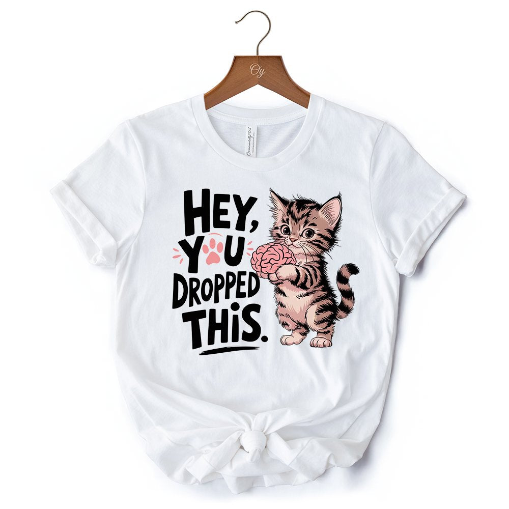 Hey You Dropped This T-Shirt, Funny White and Natural Cat Meme Tee T-Shirts OrnamentallyYou 