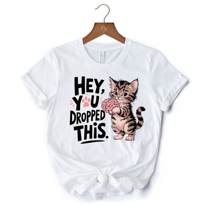 Hey You Dropped This T-Shirt, Funny White and Natural Cat Meme Tee T-Shirts OrnamentallyYou 