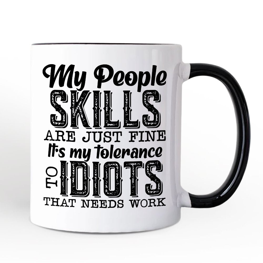 My People Skills Are Just Fine Mug, Funny Tolerance To Idiots Gift Personalized Ceramic Mug OrnamentallyYou 