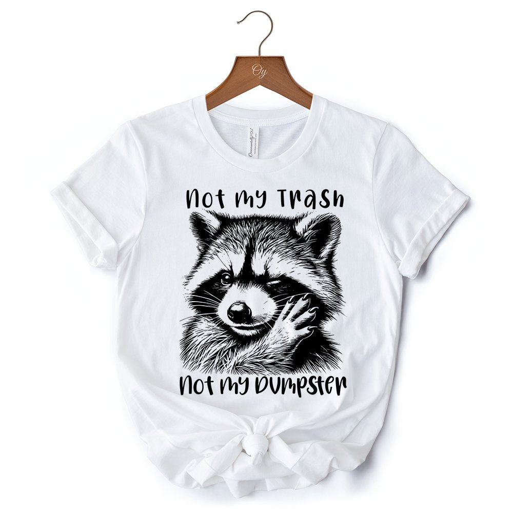 Not My Trash Not My Dumpster Raccoon T-Shirt, White and Natural Tee With Cute Mental Health Sayings T-Shirts OrnamentallyYou 