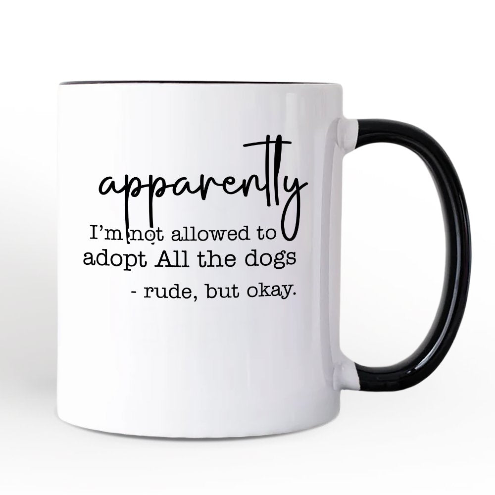 Apparently I’m Not Allowed to Adopt All the Dogs Personalized Mug, Funny Pet Quote Gift with Custom Name Personalized Ceramic Mug OrnamentallyYou Black Handle Non-Custom 
