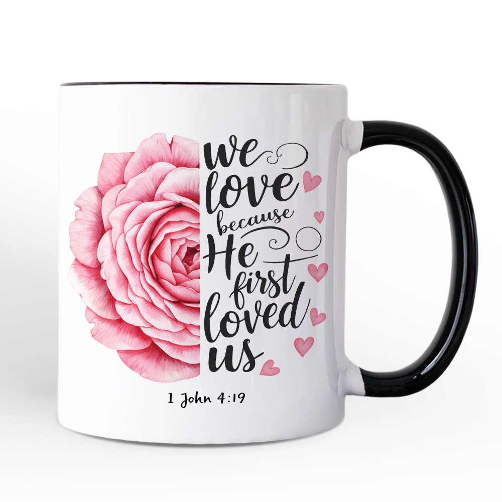 Christian Bible Verse Floral Rose Personalized Mug, We Love Because He First Loved Us 1 John 4:19 Gift with Custom Name Personalized Ceramic Mug OrnamentallyYou Black Handle Non-Custom 