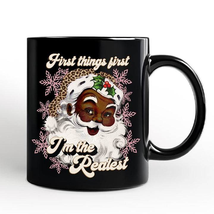 First Things First I’m the Realest Black Santa Personalized Mug, Funny Christmas Gift with Custom Name Personalized Ceramic Mug OrnamentallyYou Black Non-Custom 