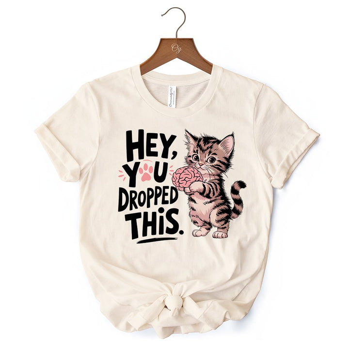 Hey You Dropped This T-Shirt, Funny White and Natural Cat Meme Tee T-Shirts OrnamentallyYou 