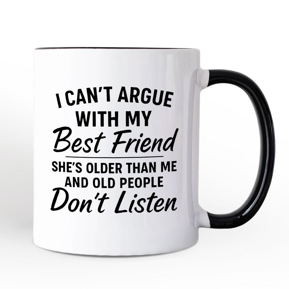 I Can't Argue With My Best Friend Personalized Mug, Funny Friendship Quote Gift with Custom Name Personalized Ceramic Mug OrnamentallyYou White - Black Non-Custom 