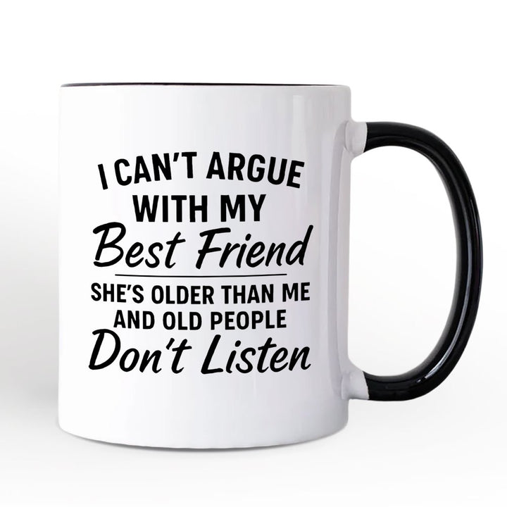 I Can't Argue With My Best Friend Personalized Mug, Funny Friendship Quote Gift with Custom Name Personalized Ceramic Mug OrnamentallyYou White - Black Non-Custom 