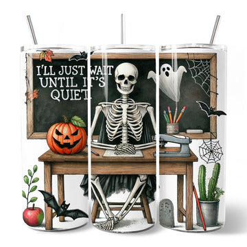 I'll Just Wait Until It's Quiet 20oz Personalized Tumbler With Lid and Stainless Steel Straw, Skeleton Teacher Halloween Humor Gift Cup Tumbler OrnamentallyYou 