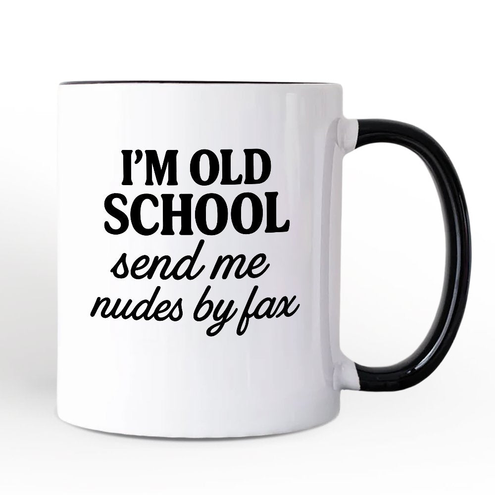 I'm Old School Send Me Nudes by Fax Personalized Mug, Funny Vintage-Flirty People Gift with Custom Name Personalized Ceramic Mug OrnamentallyYou White - Black Non-Custom 