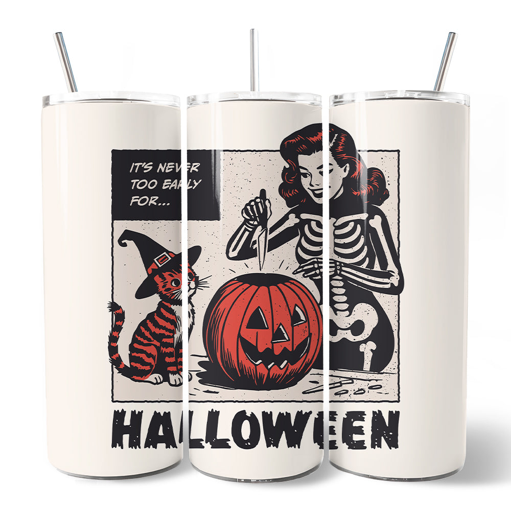 It's Never Too Early for Halloween 20oz Personalized Tumbler With Lid and Stainless Steel Straw, Funny Retro Sassy Woman Gift Cup