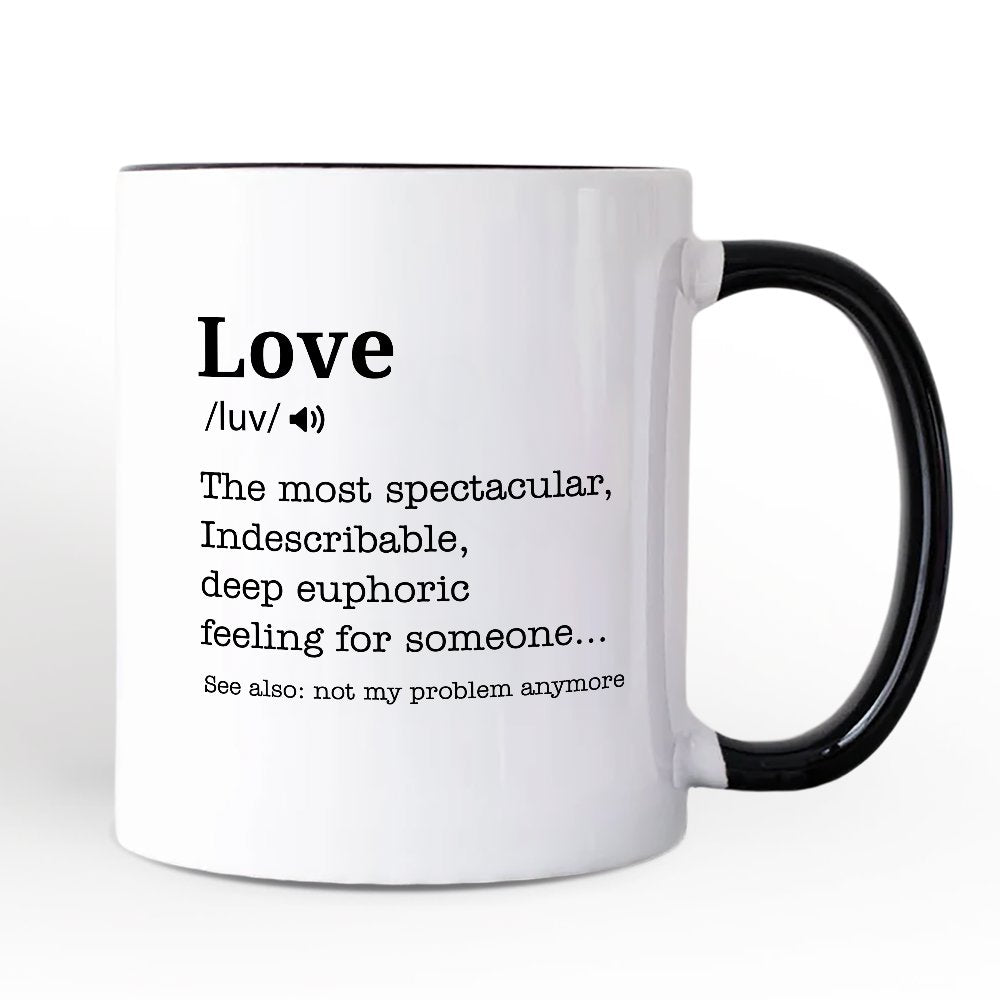 Love: Not My Problem Anymore Definition Personalized Mug, Sarcastic Gift for Exes with Custom Name Personalized Ceramic Mug OrnamentallyYou White - Black Non-Custom 