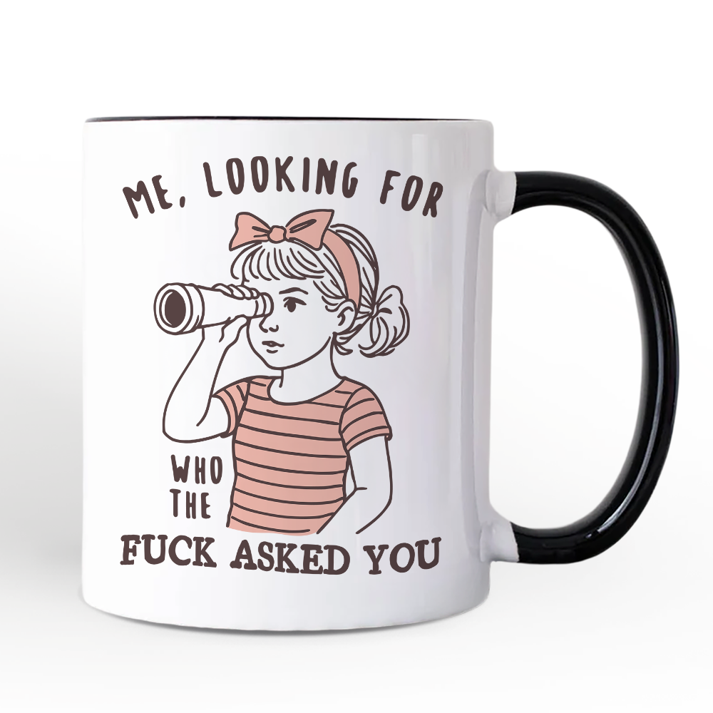 Me Looking For Who Asked You Personalized Mug, Sarcastic Sassy Gift with Custom Name