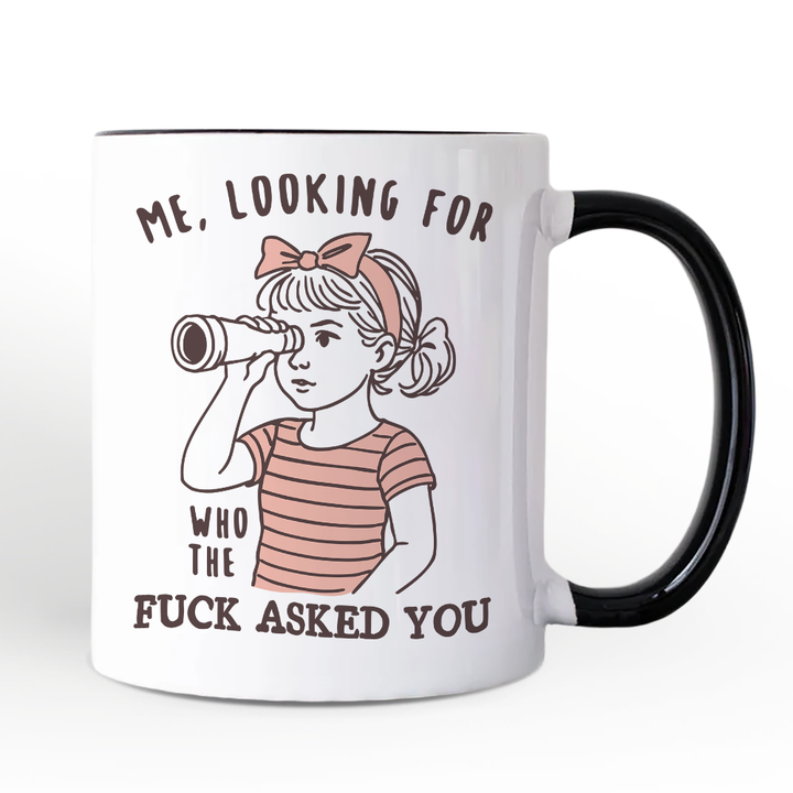 Me Looking For Who Asked You Personalized Mug, Sarcastic Sassy Gift with Custom Name
