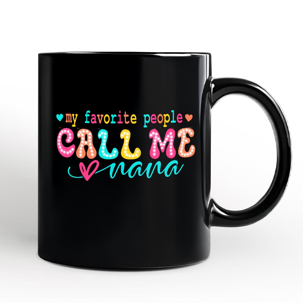 My Favorite People Call Me Nana Personalized Mug, Black Casual Gift for Fun Grandmothers with Custom Name Personalized Ceramic Mug OrnamentallyYou Black Non-Custom 