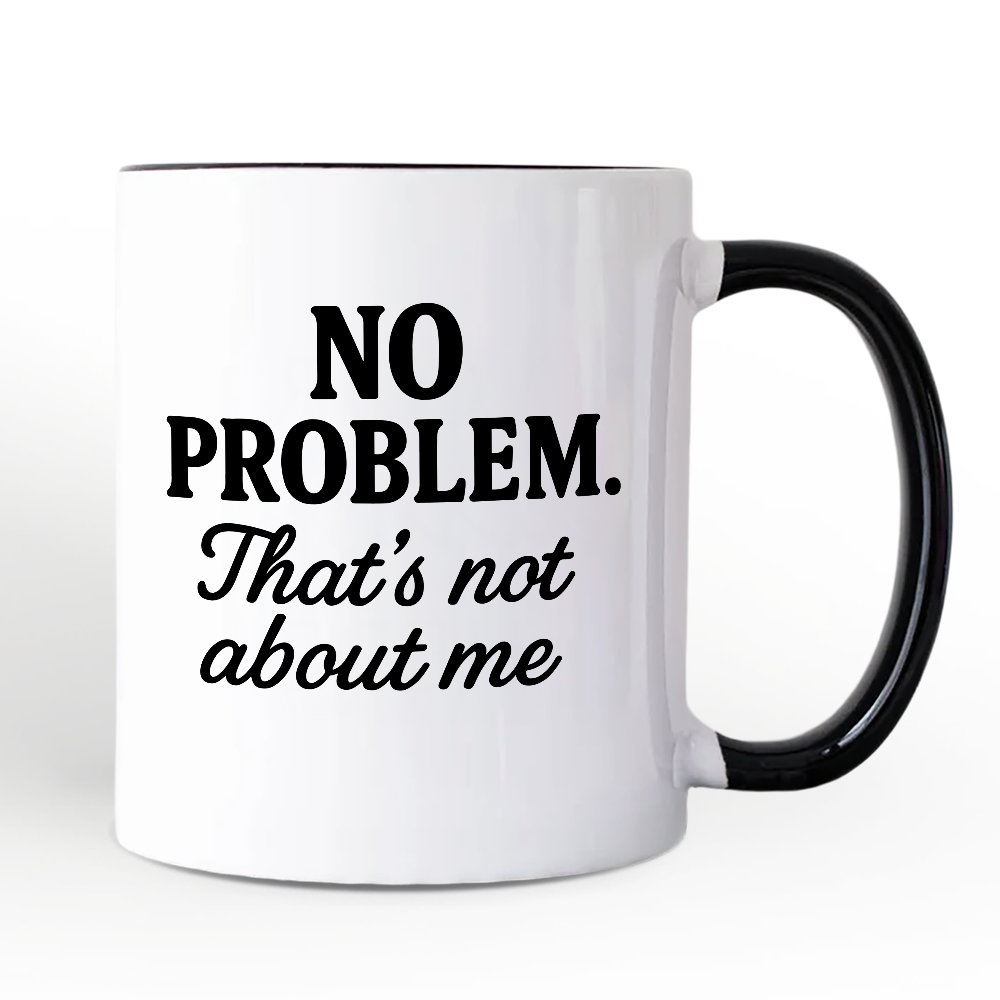 No Problem That's Not About Me Personalized Mug, Funny Gift for Sarcastic People with Custom Name