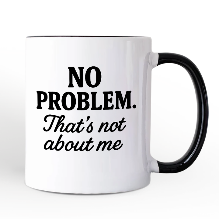 No Problem That's Not About Me Personalized Mug, Funny Gift for Sarcastic People with Custom Name