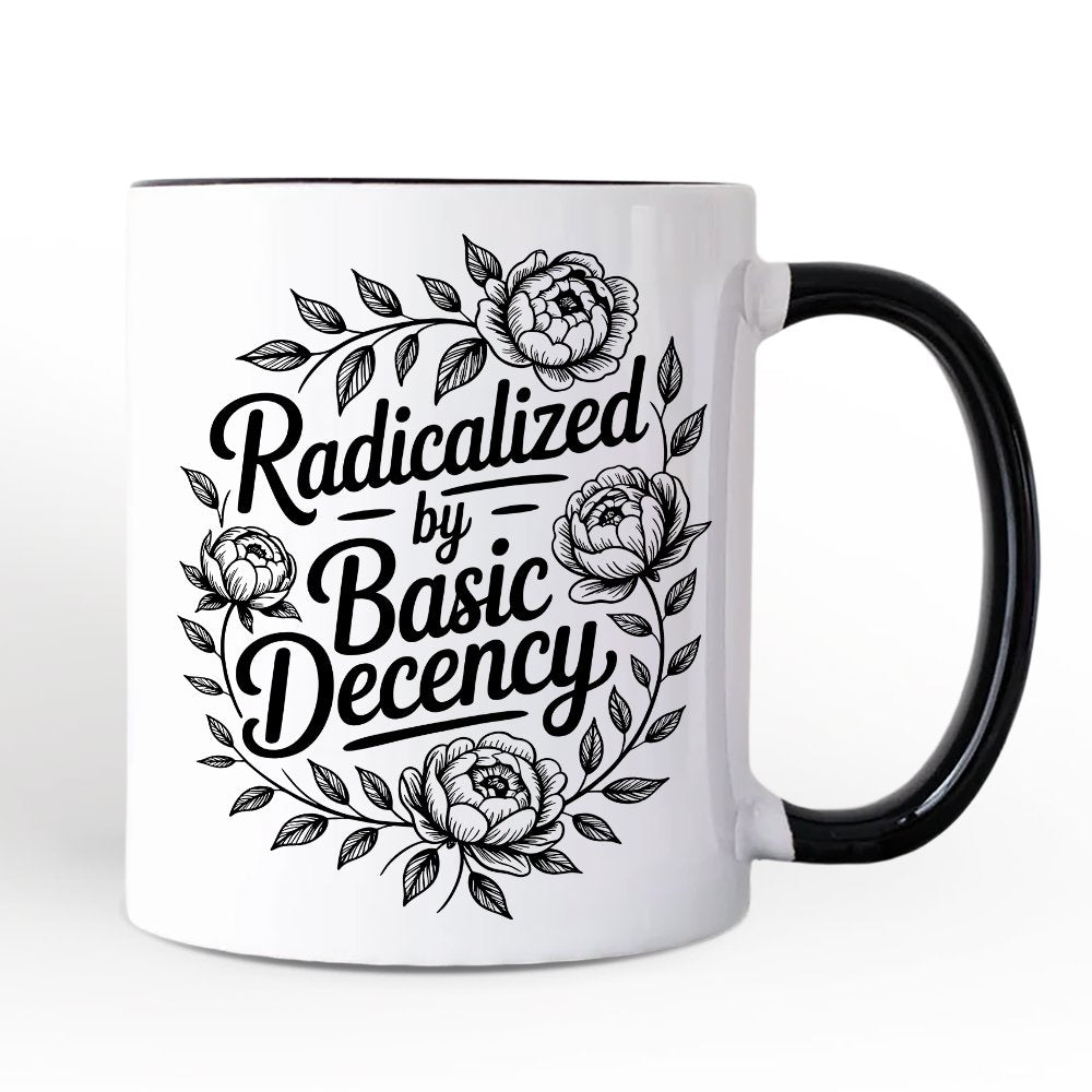 Radicalized By Basic Decency Floral Personalized Mug, Feminist Social Justice Empowerment Gift with Custom Name OrnamentallyYou Black Handle Non-Custom 