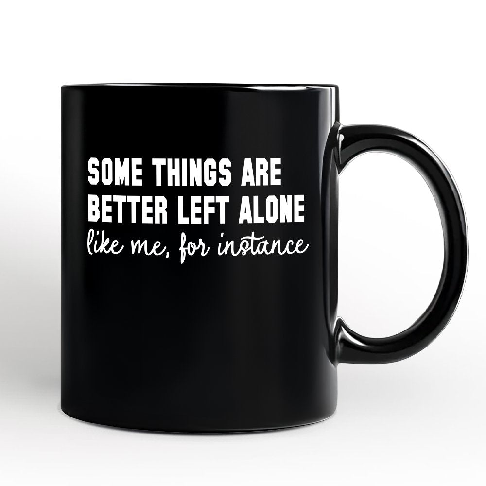Some Things Are Better Left Alone Personalized Mug, Sarcastic Introvert Quote Gift with Custom Name Personalized Ceramic Mug OrnamentallyYou Black Non-Custom 