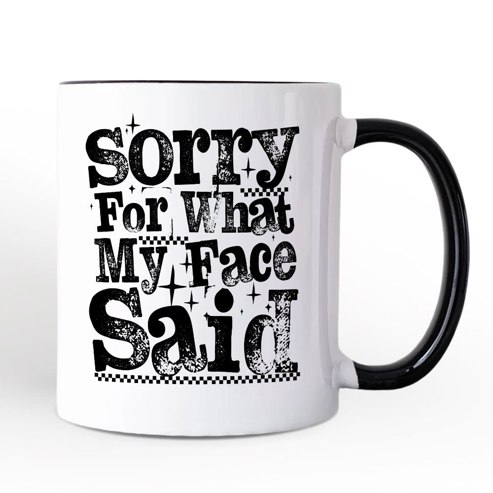 Sorry for What My Face Said Sarcastic Personalized Mug, Funny Quote Gift with Custom Name Personalized Ceramic Mug OrnamentallyYou White - Black Non-Custom 
