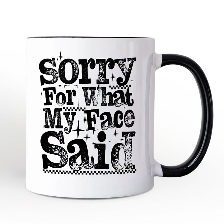 Sorry for What My Face Said Sarcastic Personalized Mug, Funny Quote Gift with Custom Name Personalized Ceramic Mug OrnamentallyYou White - Black Non-Custom 