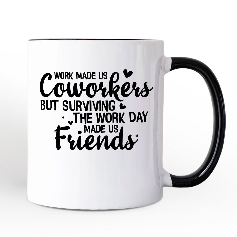Work Made Us Coworkers But Surviving the Work Day Made Us Friends Personalized Mug, Office Appreciation Gift with Custom Name Personalized Ceramic Mug OrnamentallyYou Black Handle Non-Custom 