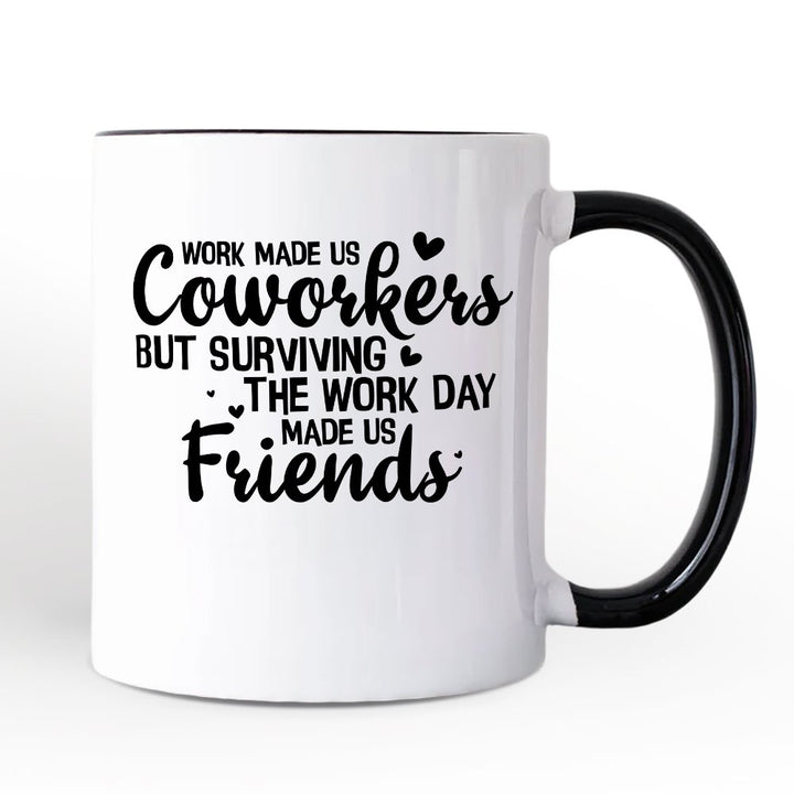 Work Made Us Coworkers But Surviving the Work Day Made Us Friends Personalized Mug, Office Appreciation Gift with Custom Name Personalized Ceramic Mug OrnamentallyYou Black Handle Non-Custom 