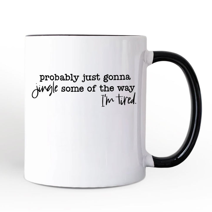Probably Just Gonna Jingle Some of the Way Personalized Mug, Funny Lazy Christmas Gift with Custom Name Personalized Ceramic Mug OrnamentallyYou White - Black Non-Custom 