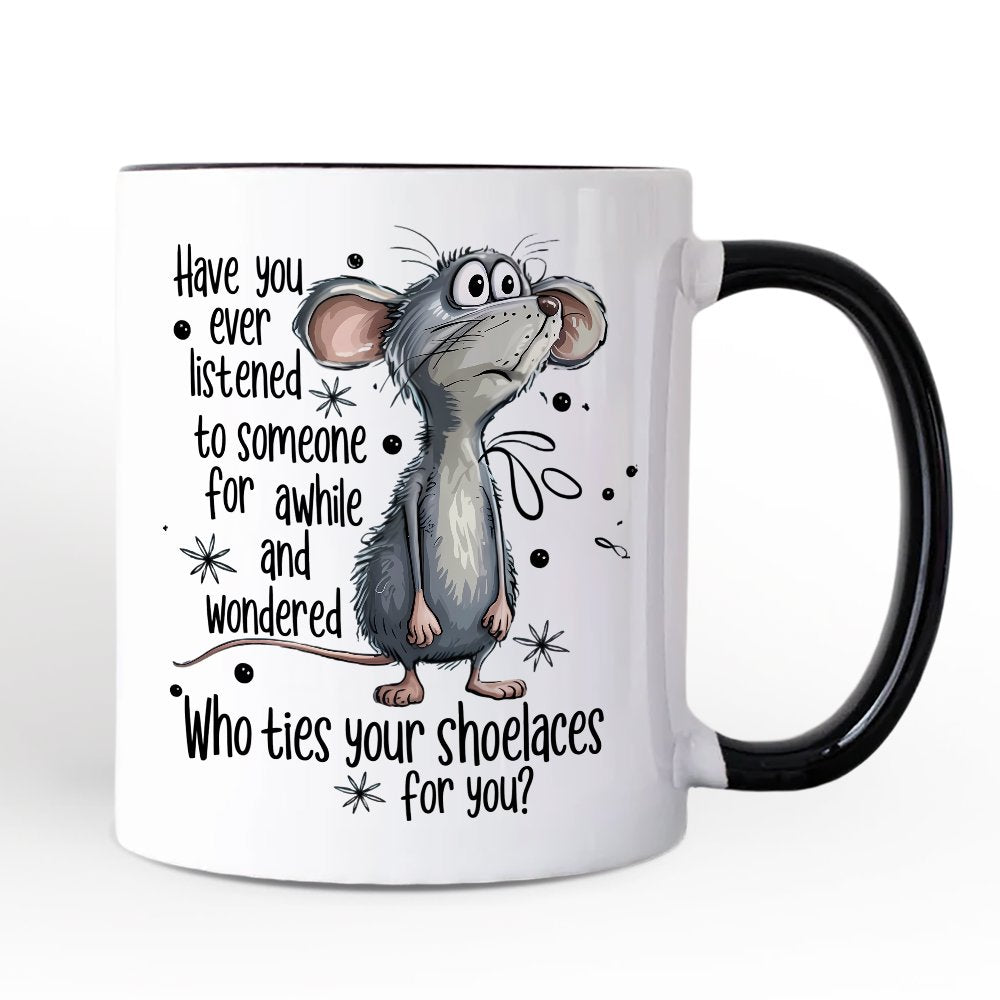 Funny Mouse Sarcastic Personalized Mug, Who Ties Your Shoelaces Humor Quote Gift with Custom Name Personalized Ceramic Mug OrnamentallyYou White - Black Non-Custom 