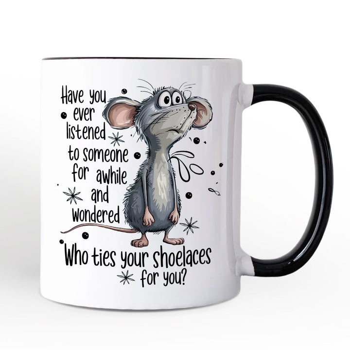 Funny Mouse Sarcastic Personalized Mug, Who Ties Your Shoelaces Humor Quote Gift with Custom Name Personalized Ceramic Mug OrnamentallyYou White - Black Non-Custom 