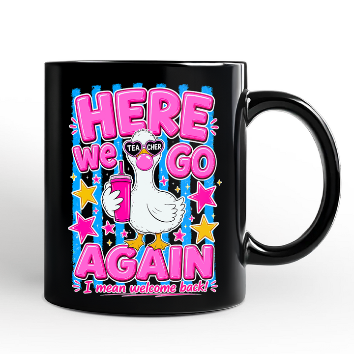 Here We Go Again Teacher Goose Mug, Funny Welcome Back Gift