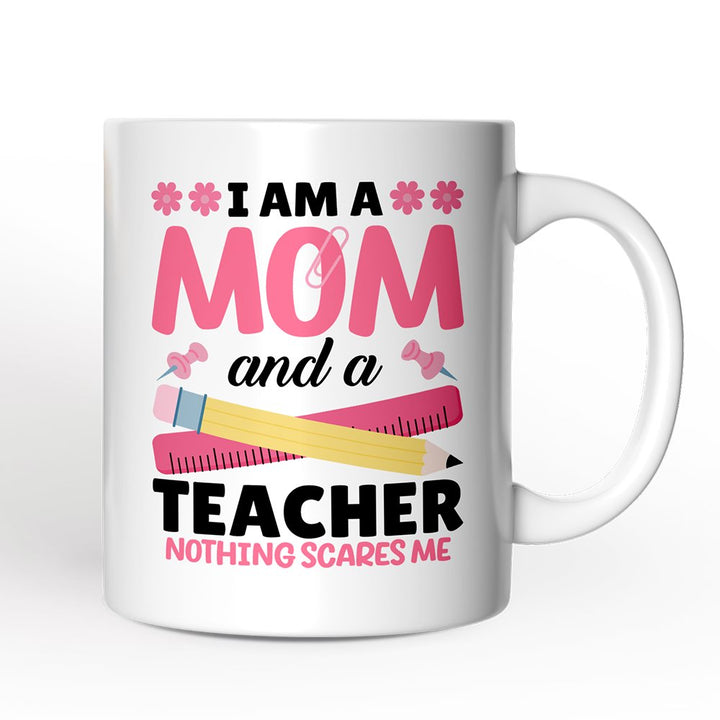 I Am a Mom and a Teacher Nothing Scares Me Personalized Mug, Funny Cute Mom Teacher Gift With Custom Name Personalized Ceramic Mug OrnamentallyYou Non-Custom 