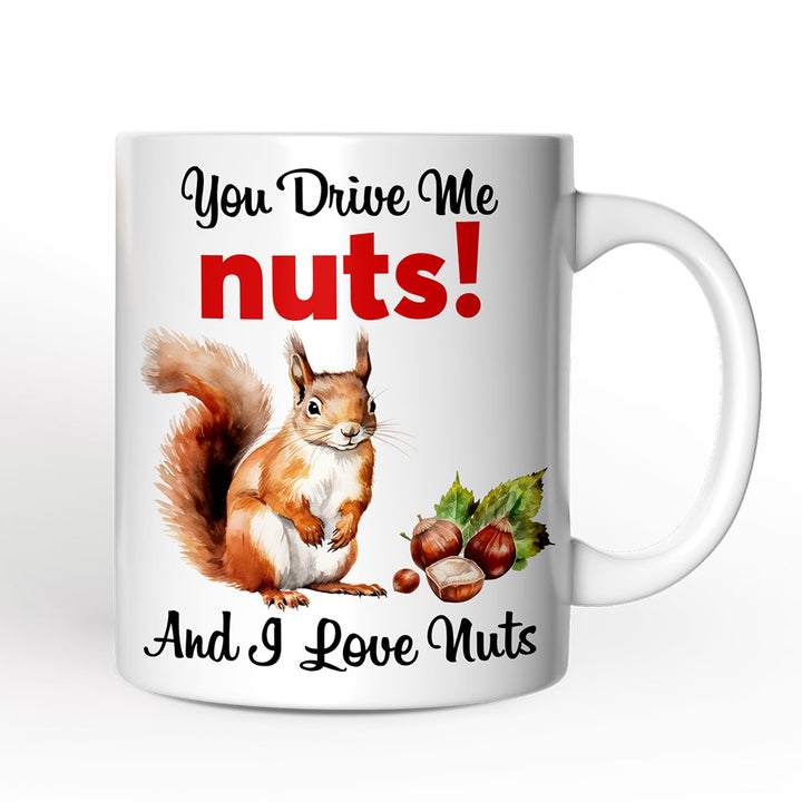 You Drive Me Nuts And I Love Nuts Personalized Mug, Funny Squirrel Hazelnut Lover Gift With Custom Name Personalized Ceramic Mug OrnamentallyYou 12oz Mug Non-Custom 
