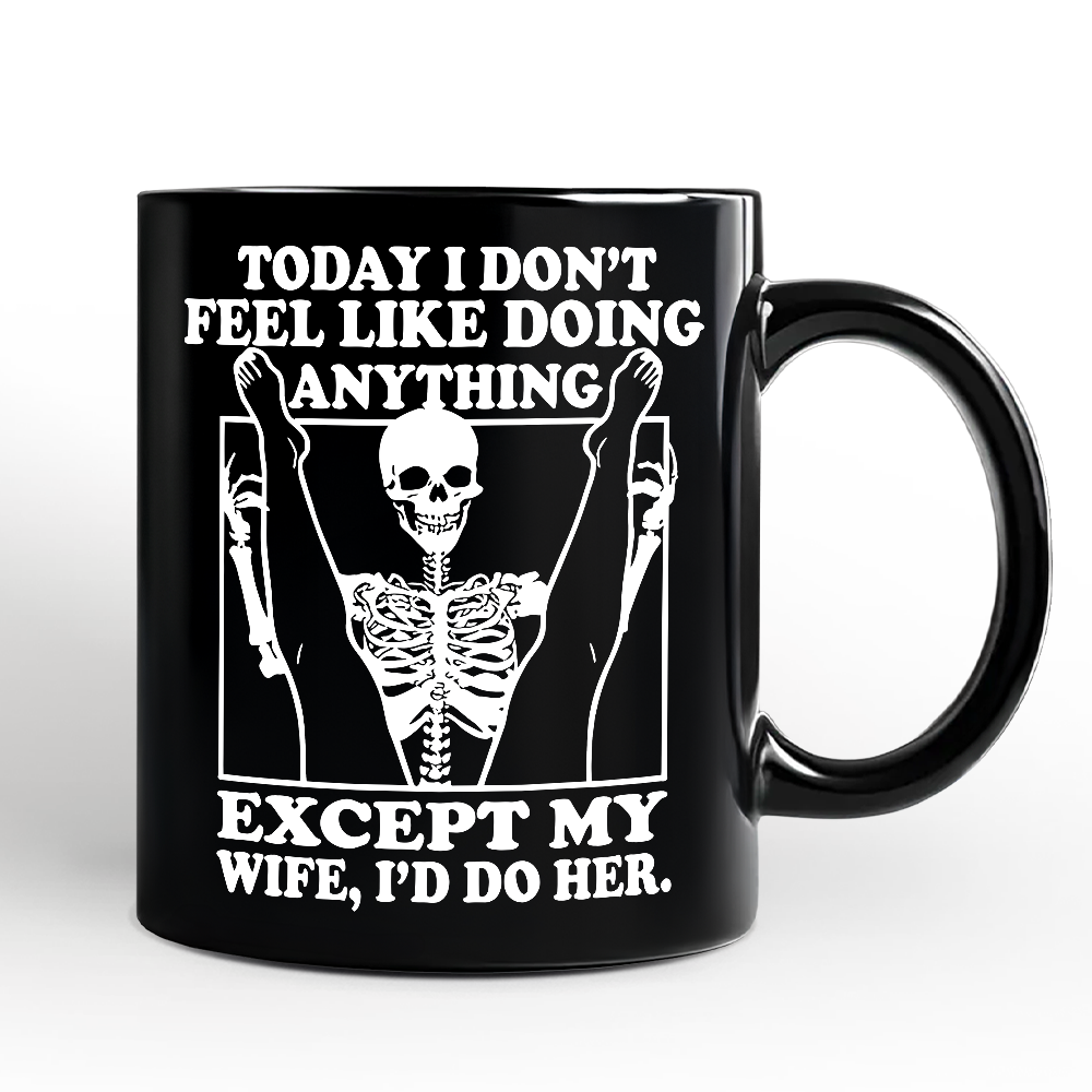 Today I Don't Feel Like Doing Anything Except My Wife I'll Do Her Personalized Mug, Funny Skeleton Husband Gift with Custom Name