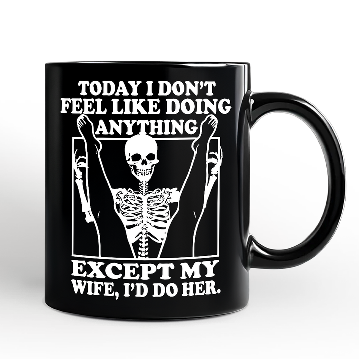Today I Don't Feel Like Doing Anything Except My Wife I'll Do Her Personalized Mug, Funny Skeleton Husband Gift with Custom Name