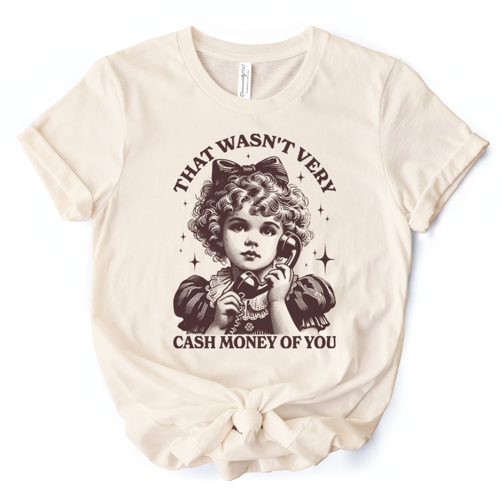That Wasn’t Very Cash Money of You T-Shirt, Vintage Cute Girl White and Natural Tee for Sarcastic Women