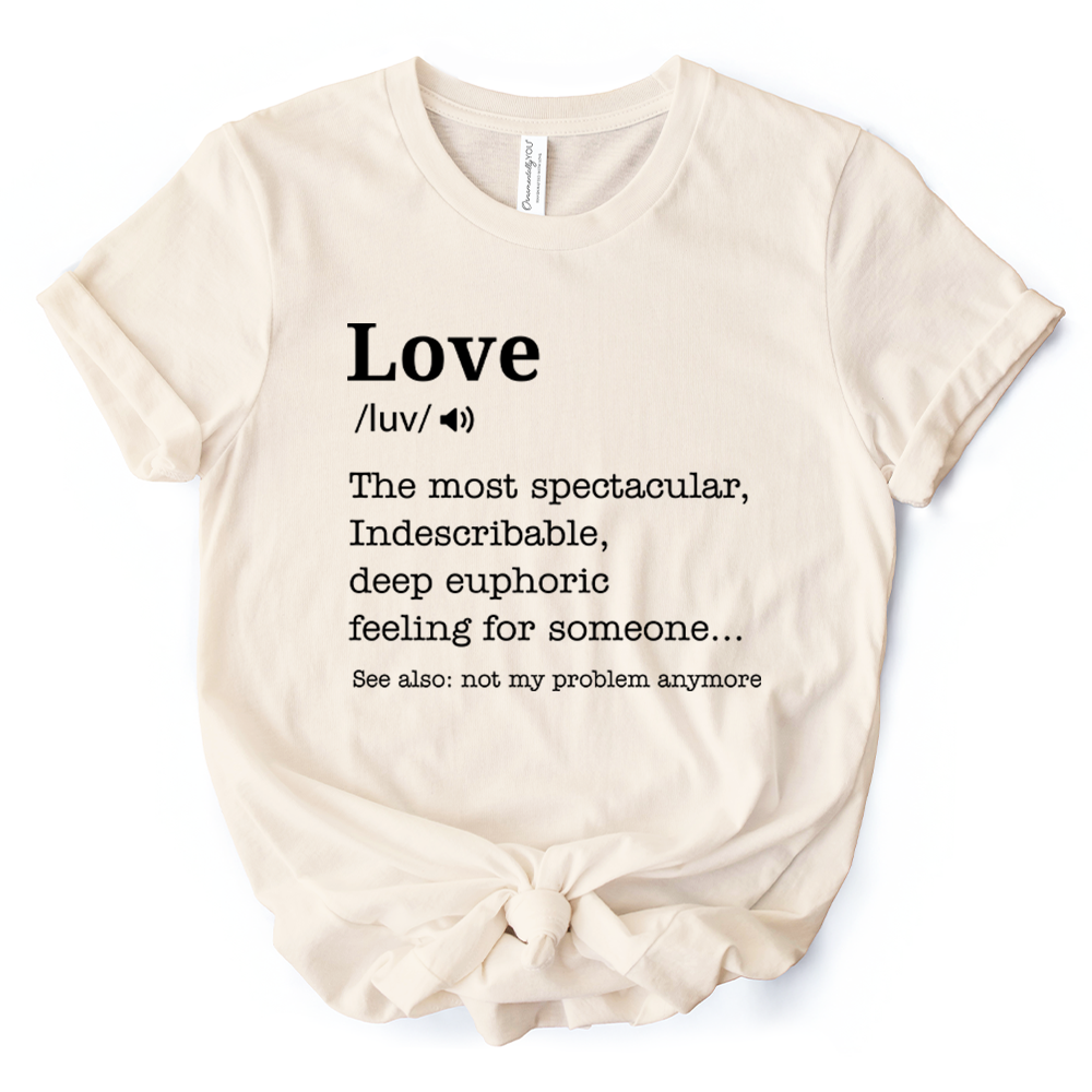 Love: Not My Problem Anymore Definition T-Shirt, Sarcastic Gift Tee for Exes