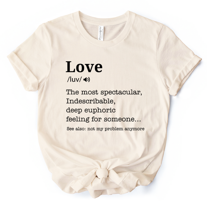 Love: Not My Problem Anymore Definition T-Shirt, Sarcastic Gift Tee for Exes