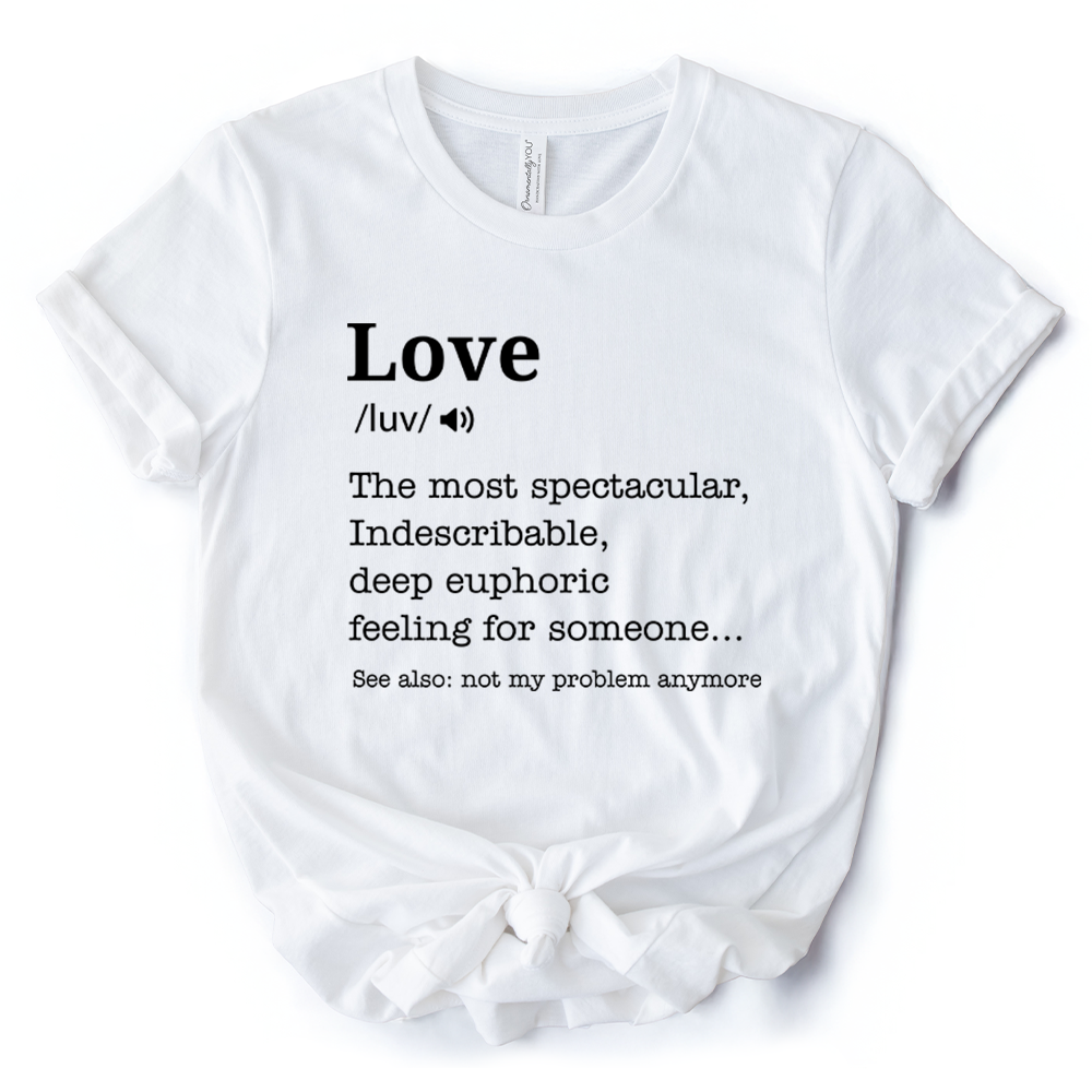 Love: Not My Problem Anymore Definition T-Shirt, Sarcastic Gift Tee for Exes