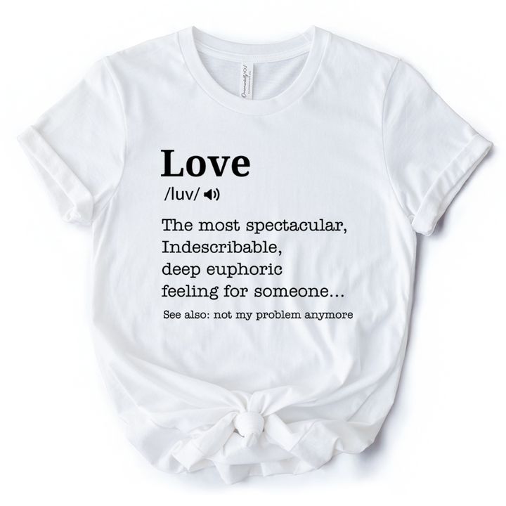 Love: Not My Problem Anymore Definition T-Shirt, Sarcastic Gift Tee for Exes