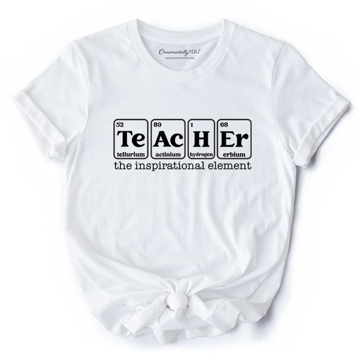 Teacher The Inspirational Element T-Shirt, Periodic Table Appreciation Tee