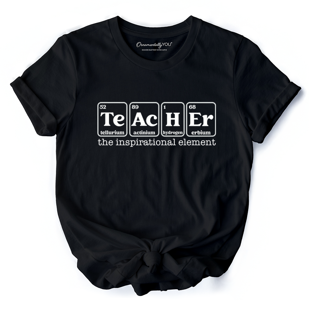 Teacher The Inspirational Element T-Shirt, Periodic Table Appreciation Tee