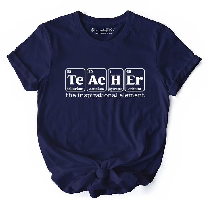 Teacher The Inspirational Element T-Shirt, Periodic Table Appreciation Tee