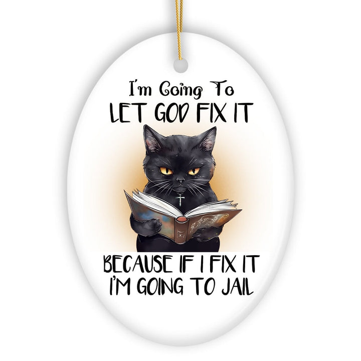 Let God Fix It Quirky Cat Ornament, Cute and Funny Christmas Gift Ceramic Ornament OrnamentallyYou 