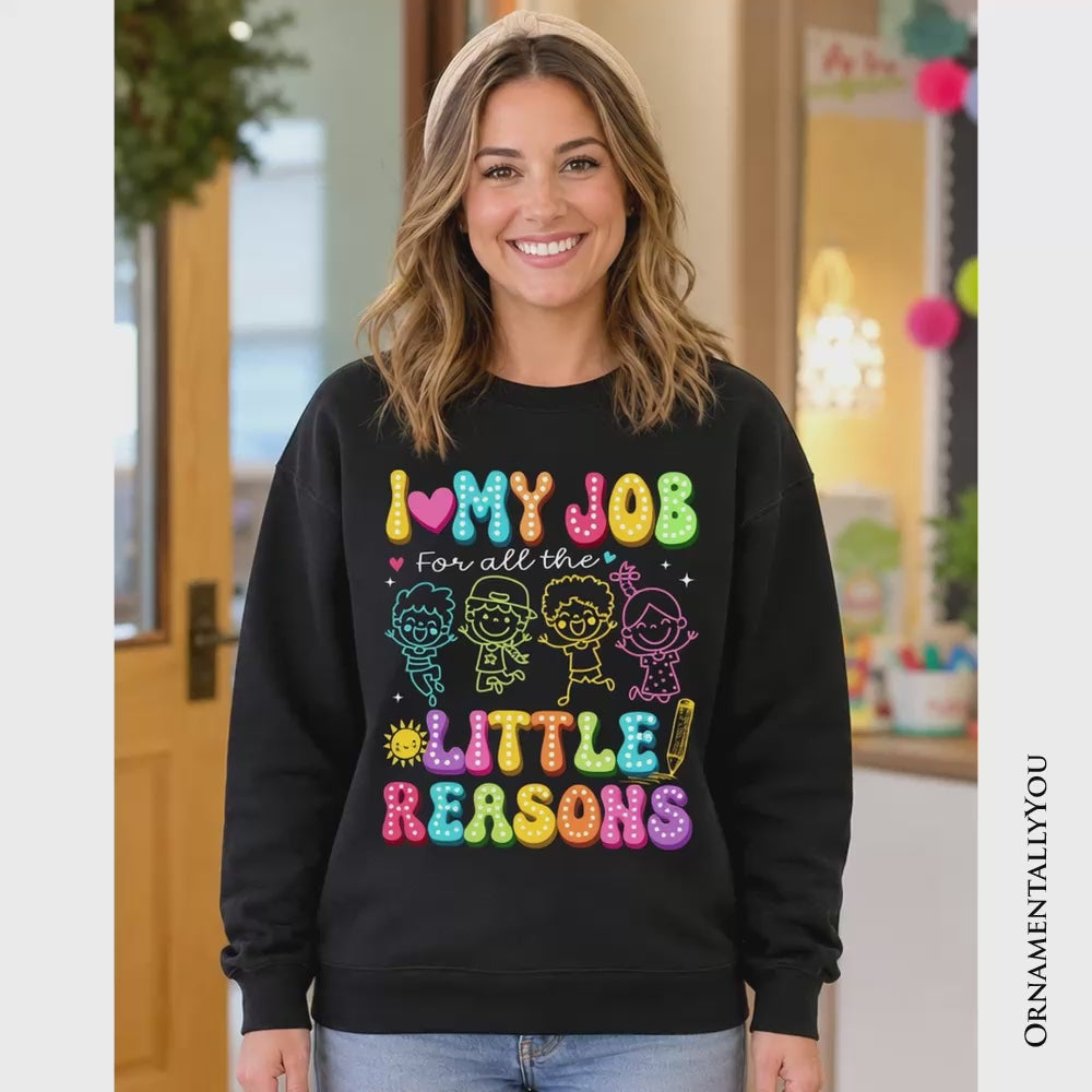 I Love My Job for All the Little Reasons Teacher Sweatshirt, Cute School Sweater