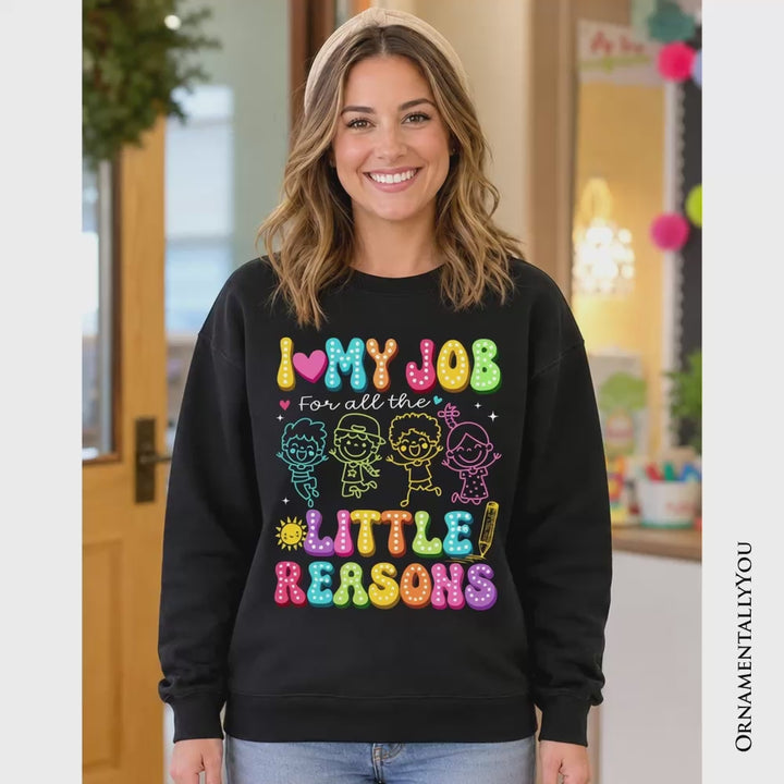 I Love My Job for All the Little Reasons Teacher Sweatshirt, Cute School Sweater