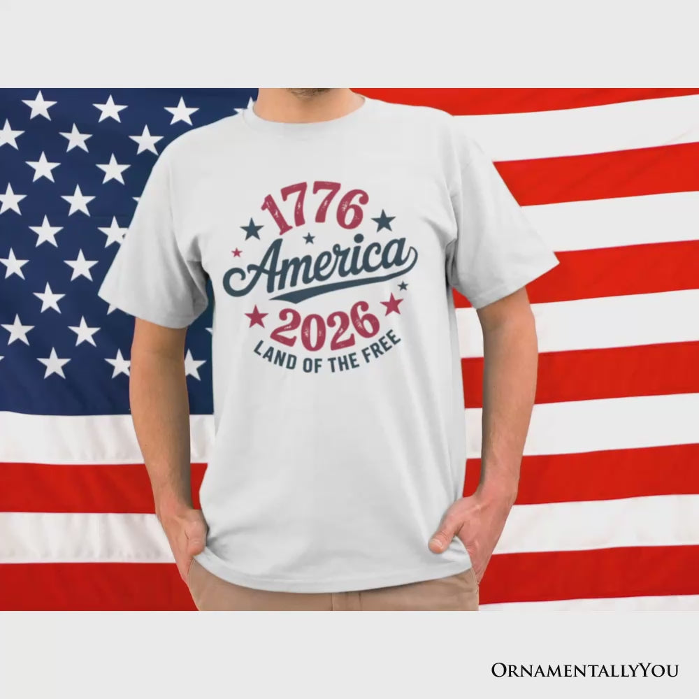 Patriotic America 1776-2026 Land of the Free T-Shirt, 250 Year Independence Day Celebration Tee