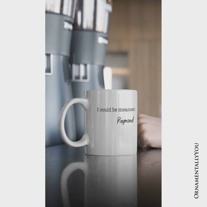 I Could Be Meaner Personalized Mug, Sarcastic Quote Minimalist Gift with Custom Name