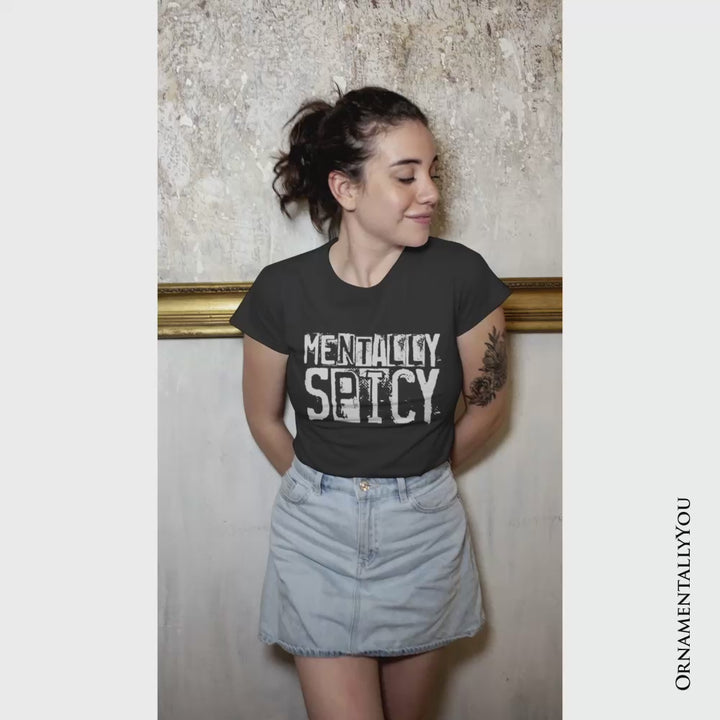 Mentally Spicy Snarky T-Shirt, Sarcastic Funny Quote Health Tee